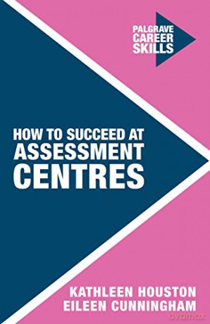 How to Succeed at Assessment Centres Palgrave Career Skills - Kathleen Houston [KSIĄŻKA]