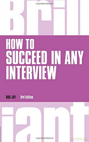 How to Succeed in any Interview, 3rd edition Brilliant Business - Ros Jay [KSIĄŻKA]