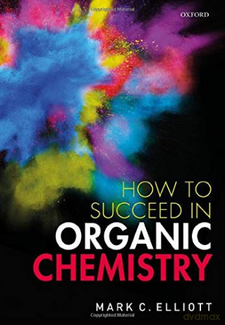 How to Succeed in Organic Chemistry - Mark C. Elliott [KSIĄŻKA]