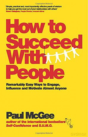 How To Succeed With People: Remarkably Easy Ways To Engage, Influence And Motivate Almost Anyone - Paul Mcgee [KSIĄŻKA]