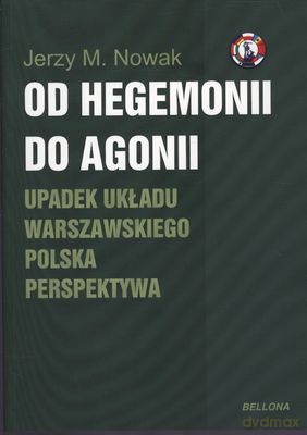 Od Hegemonii Do Agonii Upadek Układu Warszawskiego - Jerzy M.Nowak [KSIĄŻKA]