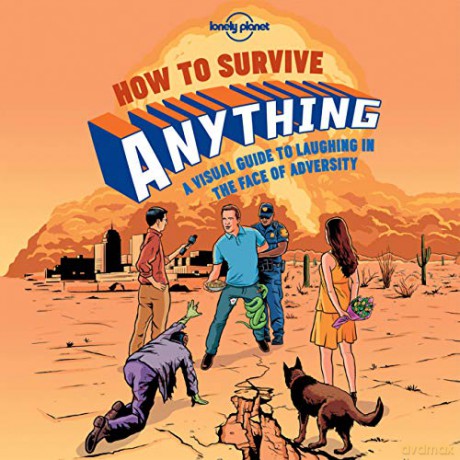How to Survive Anything: A Visual Guide to Laughing in the Face of Adversity Lonely Planet - Lonely Planet [KSIĄŻKA]
