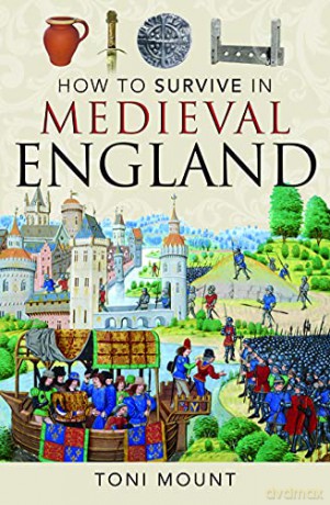 How to Survive in Medieval England - Toni Mount [KSIĄŻKA]