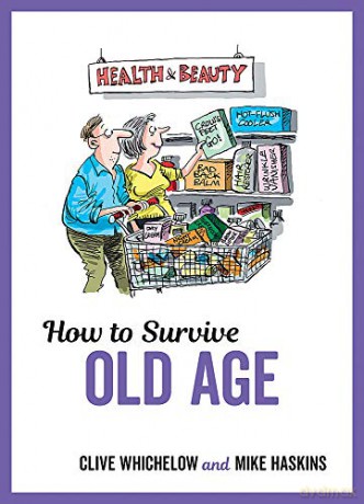 How to Survive Old Age: Tongue-In-Cheek Advice and Cheeky Illustrations about Getting Older - Mike Haskins [KSIĄŻKA]