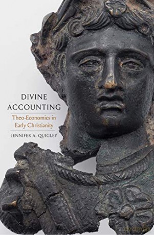 Divine Accounting: Theo-Economics In Early Christianity (Synkrisis) - Jennifer A Quigley [KSIĄŻKA]