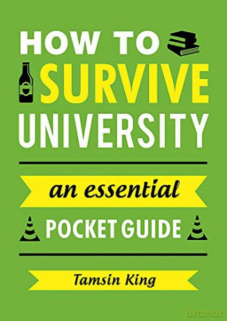 How to Survive University: An Essential Pocket Guide - Tamsin King [KSIĄŻKA]