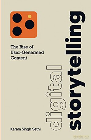 Digital Storytelling: The Rise Of User-Generated Content - Karam Singh Sethi [KSIĄŻKA]