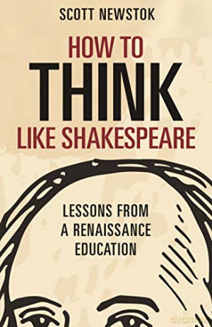 How to Think like Shakespeare: Lessons from a Renaissance Education Skills for Scholars - Scott Newstok [KSIĄŻKA]