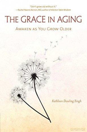 The Grace In Aging: Awaken As You Grow Older - Kathleen Dowling Singh [KSIĄŻKA]