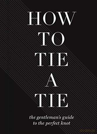 How To Tie A Tie: The Gentleman's Guide to the Perfect Knot - Sterling [KSIĄŻKA]