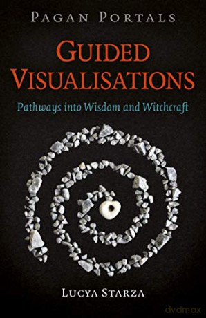 Pagan Portals - Guided Visualisations: Pathways Into Wisdom And Witchcraft - Lucya Starza [KSIĄŻKA]