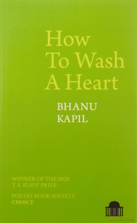 How To Wash A Heart Pavilion Poetry - Bhanu Kapil [KSIĄŻKA]