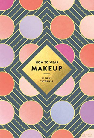How to Wear Makeup: 75 Tips + Tutorials - Judith van den Hoek [KSIĄŻKA]
