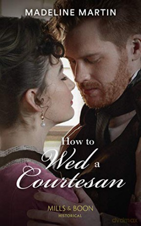 How To Wed A Courtesan: An entertaining Regency romance: Book 3 The London School for Ladies - Madeline Martin [KSIĄŻKA]