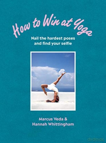 How to Win at Yoga: Nail the hardest poses and find your selfie - Marcus Veda [KSIĄŻKA]