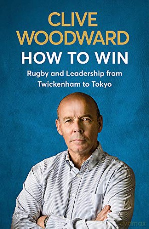 How to Win: Rugby and Leadership from Twickenham to Tokyo - Clive Woodward [KSIĄŻKA]