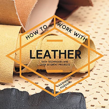 How To Work With Leather: Easy techniques and over 20 great projects - Katherine Pogson [KSIĄŻKA]