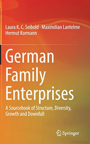 German Family Enterprises: A Sourcebook Of Structure, Diversity, Growth And Downfall - Laura K.C. Seibold [KSIĄŻKA]