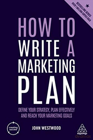 How to Write a Marketing Plan: Define Your Strategy, Plan Effectively and Reach Your Marketing Goals Creating Success, 152 - John Westwood [KSIĄŻKA]