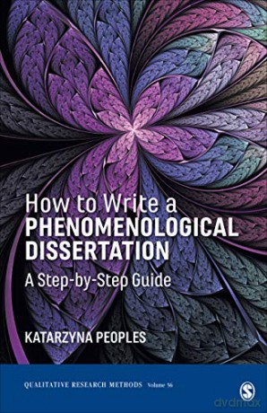 How to Write a Phenomenological Dissertation: A Step-by-Step Guide: 56 Qualitative Research Methods - Dr. Katarzyna Peoples [KSIĄŻKA]
