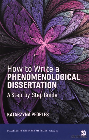 How to Write a Phenomenological Dissertation: A Step-by-Step Guide: 56 Qualitative Research Methods - Dr. Katarzyna Peoples [KSIĄŻKA]