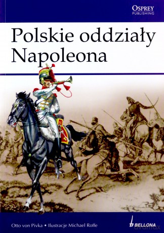 Polskie Oddziały Napoleona - Otto Von Pivka [KSIĄŻKA]