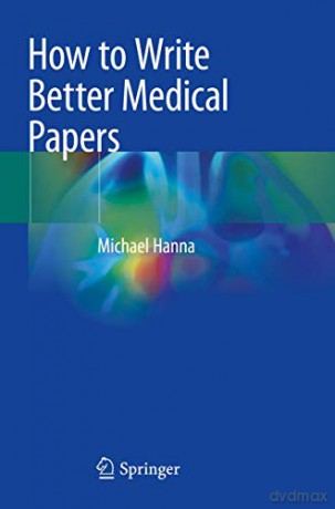 How to Write Better Medical Papers - Michael Hanna [KSIĄŻKA]