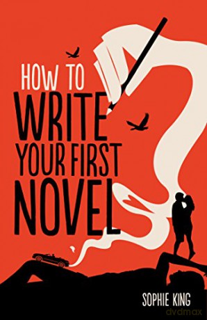 How To Write Your First Novel Creative Writing - Sophie King [KSIĄŻKA]