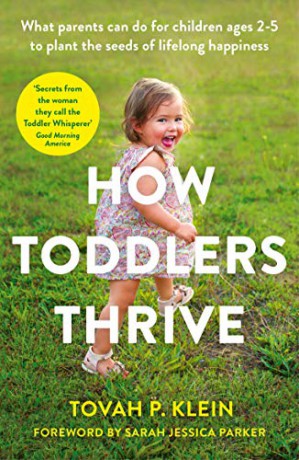 How Toddlers Thrive: What Parents Can Do for Children Ages Two to Five to Plant the Seeds of Lifelong Happiness - Tovah Klein [KSIĄŻKA]