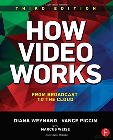 How Video Works: From Broadcast to the Cloud - Diana Weynand [KSIĄŻKA]