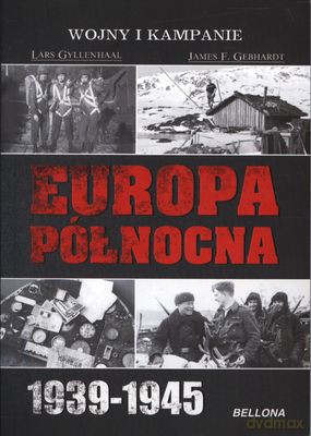 Europa Północna 1939-1945 - Lars Gyllenhaal, James E. Gebhardt [KSIĄŻKA]