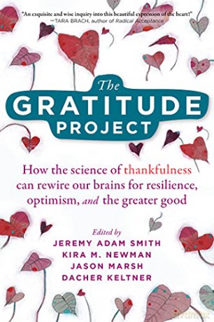 The Gratitude Project: How Cultivating Thankfulness Can Rewire Your Brain For Resilience, Optimism, And The Greater Good - Jeremy Adam Smith [KSIĄŻKA]