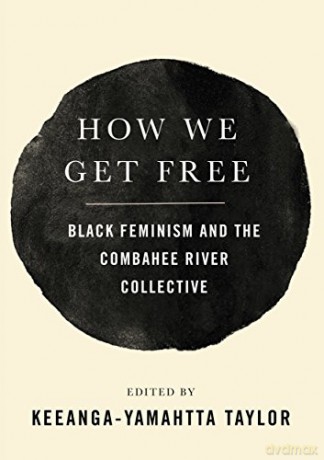 How We Get Free Black Feminism and the Combahee River Collective - Keeanga-Yamahtta Taylor [KSIĄŻKA]
