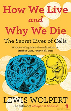 How We Live and Why We Die: the secret lives of cells - Lewis Wolpert [KSIĄŻKA]