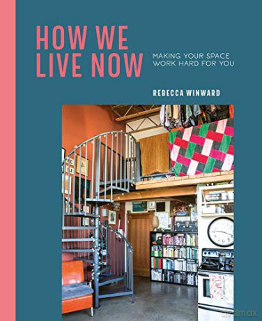 How We Live Now: Making your space work hard for you - Rebecca Winward [KSIĄŻKA]