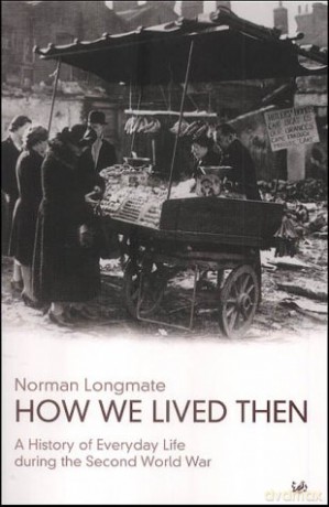 How We Lived Then: History of Everyday Life During the Second World War, A: A History of Everyday Life During the Second World War [KSIĄŻKA]