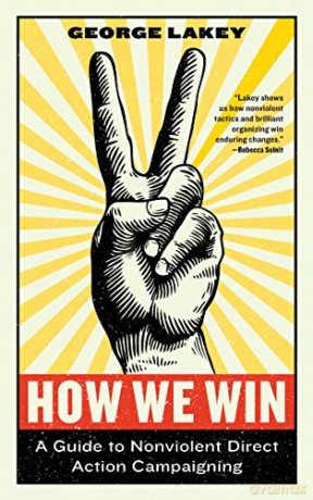 How We Win A Guide to Nonviolent Direct Action Campaigning - George Lakey [KSIĄŻKA]