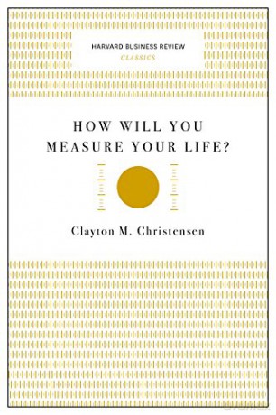 How Will You Measure Your Life Harvard Business Review Classics - Clayton M. Christensen [KSIĄŻKA]