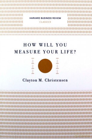 How Will You Measure Your Life Harvard Business Review Classics - Clayton M. Christensen [KSIĄŻKA]