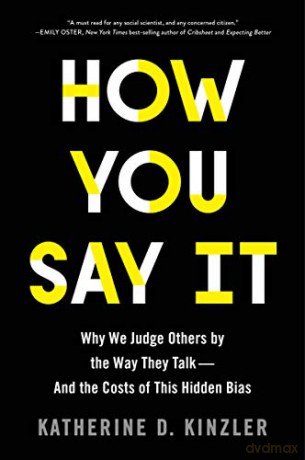 How You Say It: Why We Judge Others by the Way They Talk--And the Costs of This Hidden Bias - Katherine D Kinzler [KSIĄŻKA]