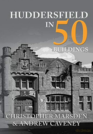 Huddersfield in 50 Buildings - Christopher Marsden [KSIĄŻKA]