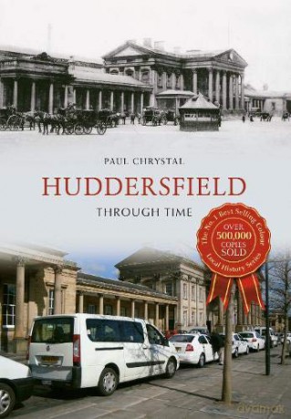 Huddersfield Through Time - Paul Chrystal [KSIĄŻKA]