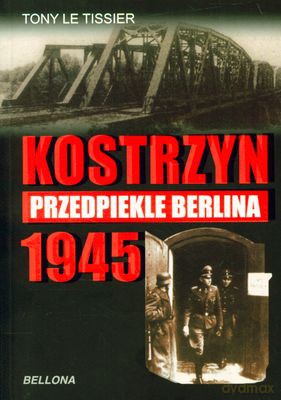 Kostrzyn 1945 Przedpiekle Berlina - Tony Le Tissier [KSIĄŻKA]