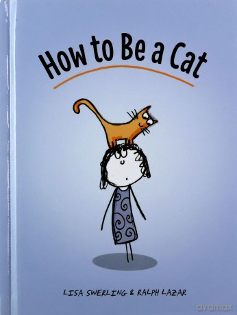 How To Be A Cat: (Cat Books For Kids, Cat Gifts For Kids, Cat Picture Book) - Lisa Swerling [KSIĄŻKA]