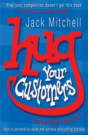 Hug Your Customers: Love the Results - Jack Mitchell [KSIĄŻKA]