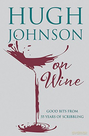 Hugh Johnson on Wine: Good Bits from 55 Years of Scribbling - Hugh Johnson [KSIĄŻKA]