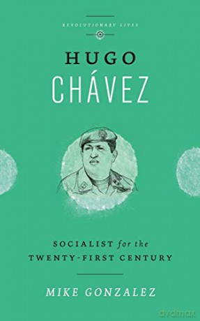 Hugo Chávez: Socialist for the Twenty-first Century Revolutionary Lives - Mike Gonzalez [KSIĄŻKA]