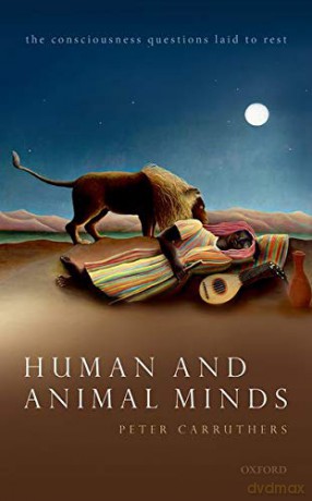 Human and Animal Minds: The Consciousness Questions Laid to Rest - Peter Carruthers [KSIĄŻKA]