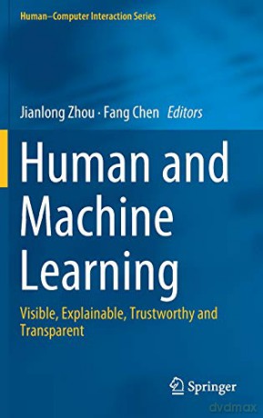 Human and Machine Learning: Visible, Explainable, Trustworthy and Transparent Human-Computer Interaction Series - Jianlong Zhou [KSIĄŻKA]
