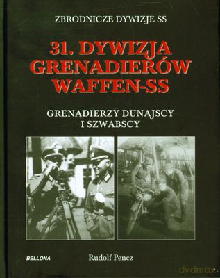31. Dywizja Grenadierów Waffen-Ss (twarda) - Rudolf Pencz [KSIĄŻKA]